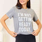 Simply Love I'M NOT GETTING READY TODAY Graphic T-Shirt